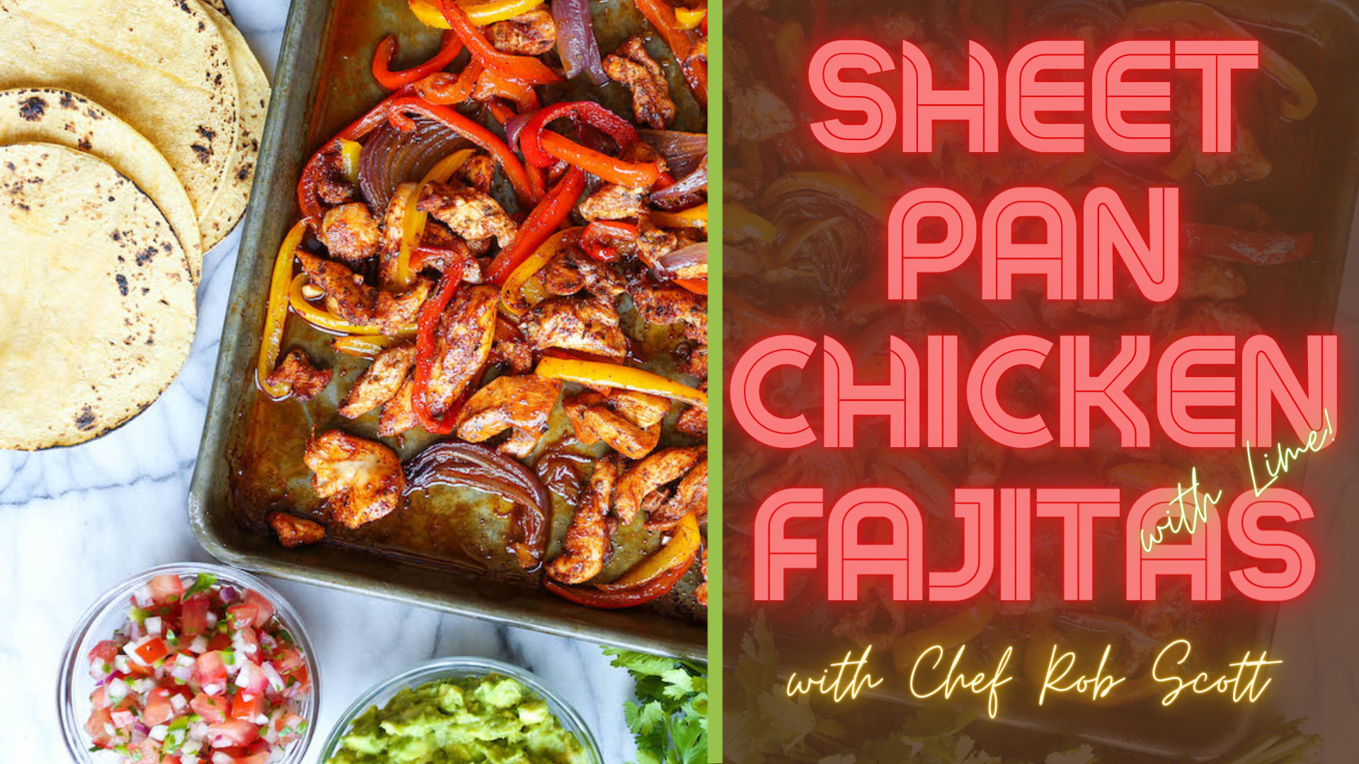 A sheet pan on a counter covered with roasted chicken, onions and peppers with grilled tortillas, salsa and guacamole on the side (program title in "neon" style type over the photo)