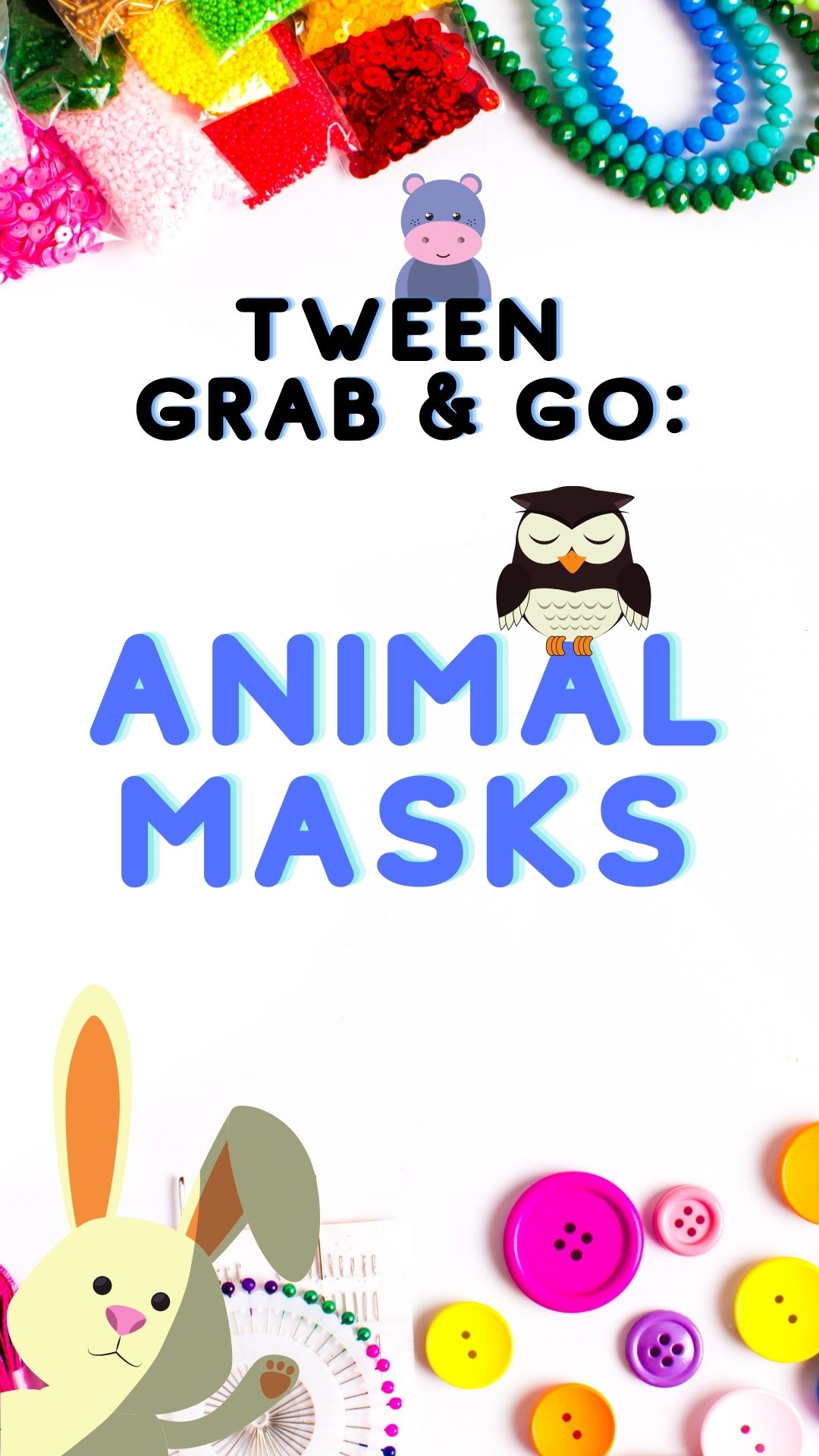 Program is titled for Grab and Go craft for Tweens Animal Masks with images of a bunny, buttons and art supplies