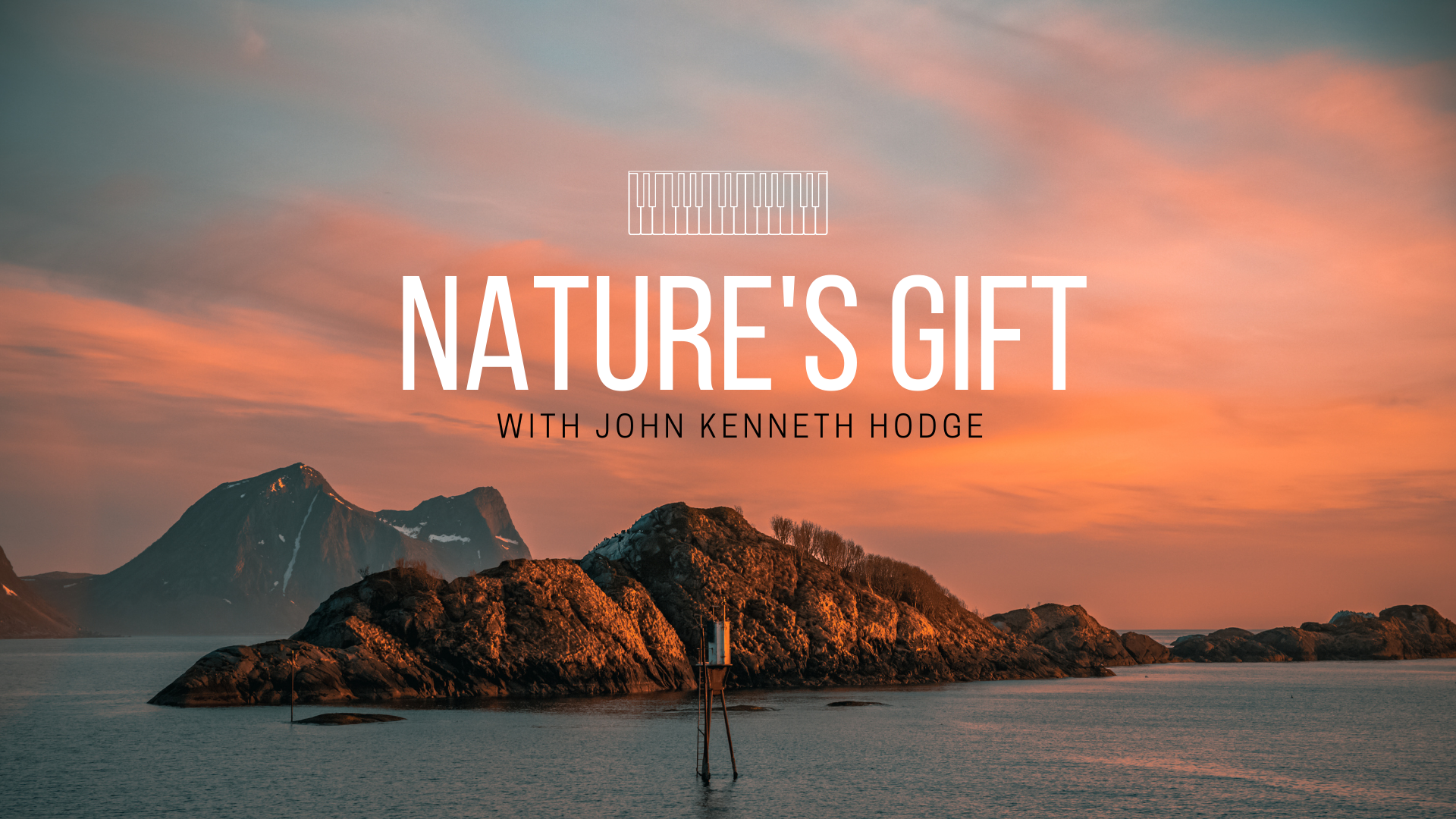  a photograph of the ocean at sunset with islands in the distance. In the foreground, is a graphic image of piano keys and the text: Nature's Gift with John Kenneth Hodge.