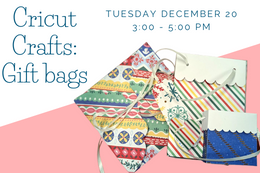 Image says Cricut Crafts: Giftbags Tuesday December 20th 3:00 - 5:00 pm with an image of a holiday patterened envelope and 2 small gift bags with white ribbon handles.