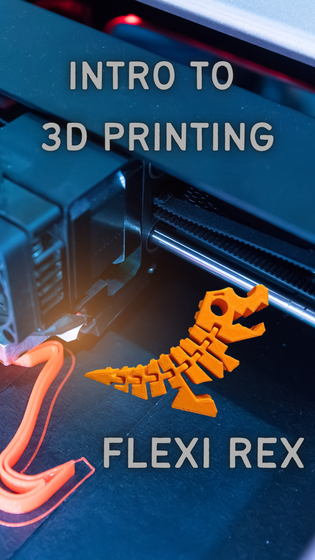 Background is close up picture of 3D printer with orange dinosaur. Grey text reads "Intro to 3D Printing: Flexi Rex"