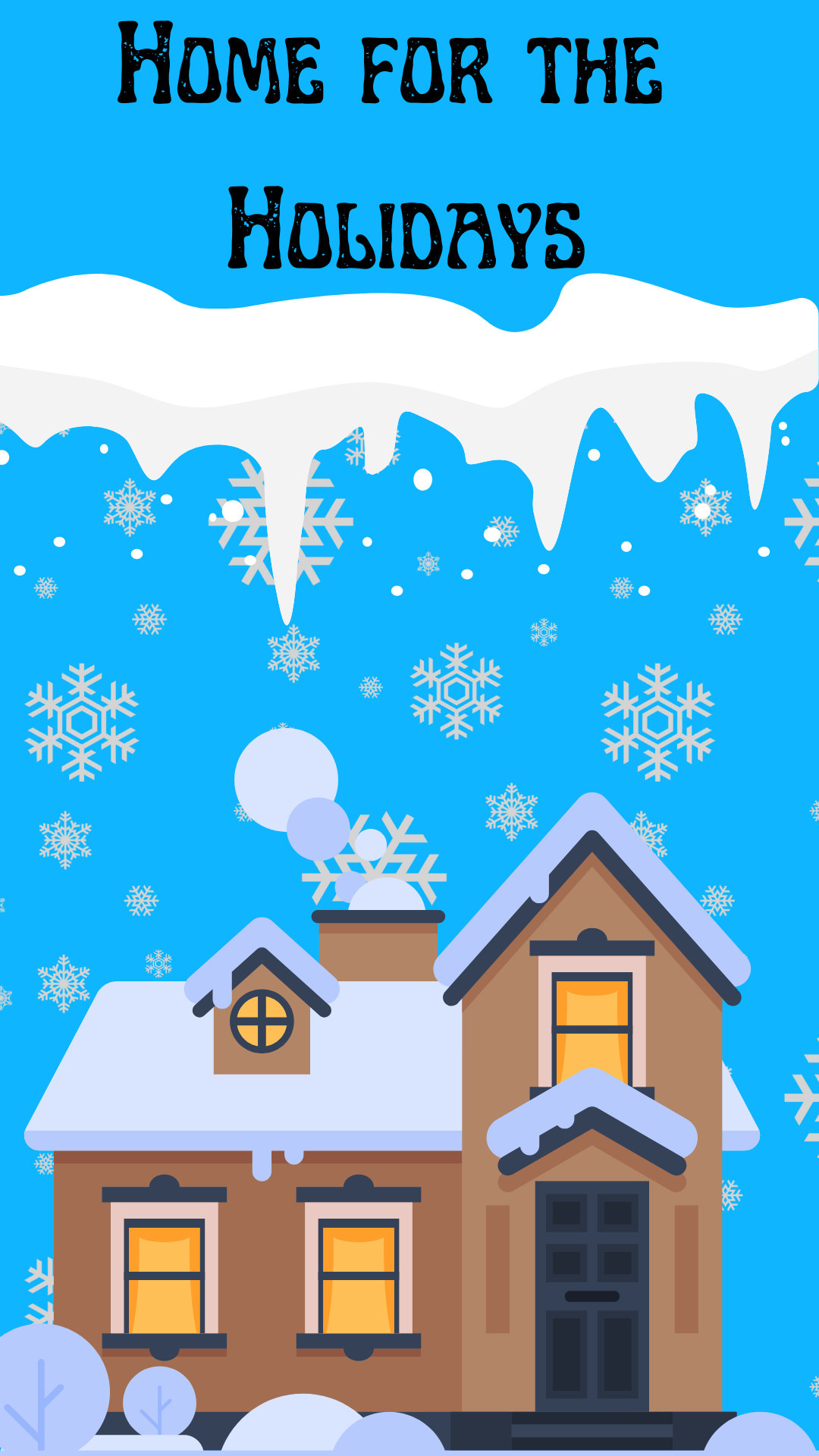 Blue background with snowflakes and icicles. Brown house and black text reading "Home for the Holidays"