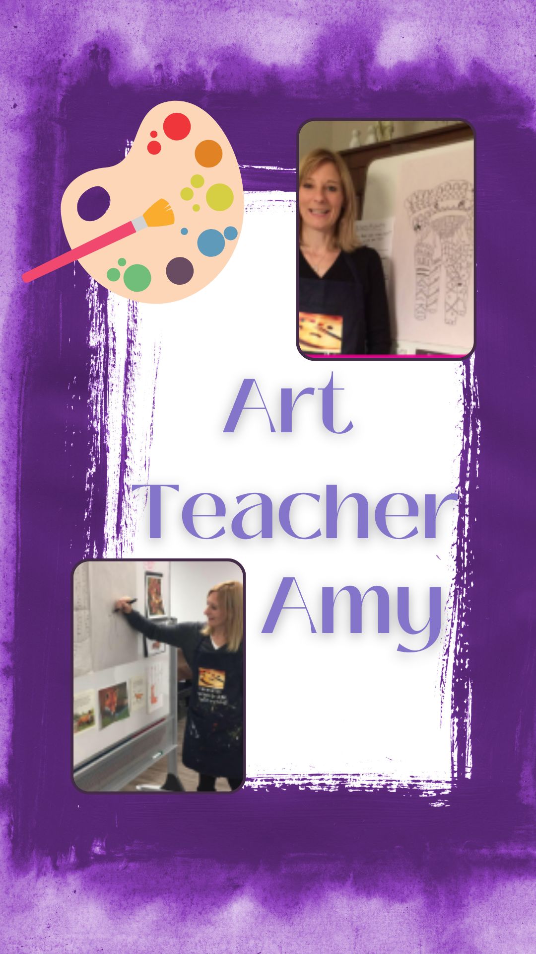 Purple background with paint palette. Pictures of Art Teacher Amy teaching and purple text reads "Art Teacher Amy"