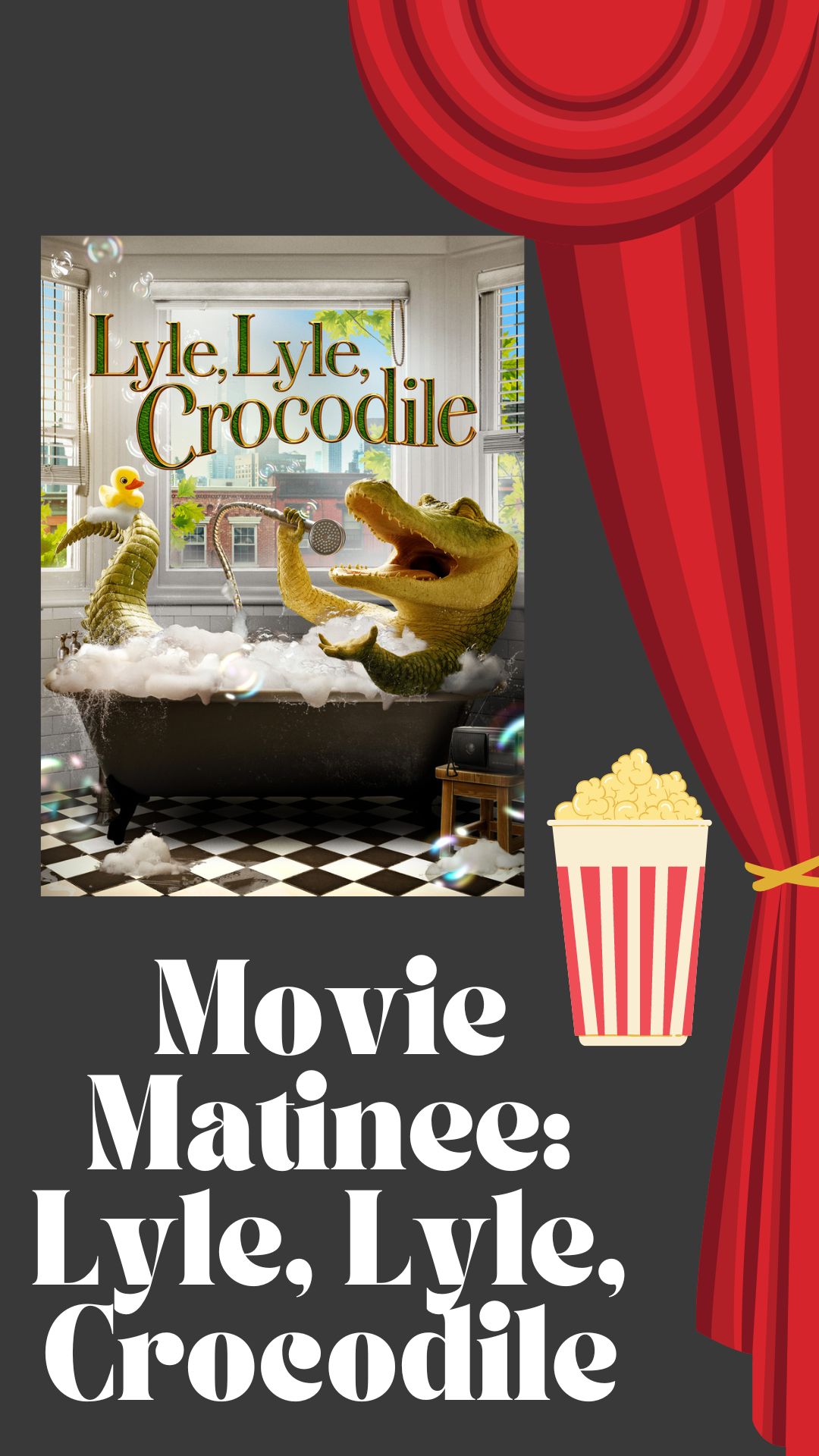 Black background with picture of red theater curtain and popcorn box. White text reads "Movie Matinee: Lyle Lyle Crocodile" 