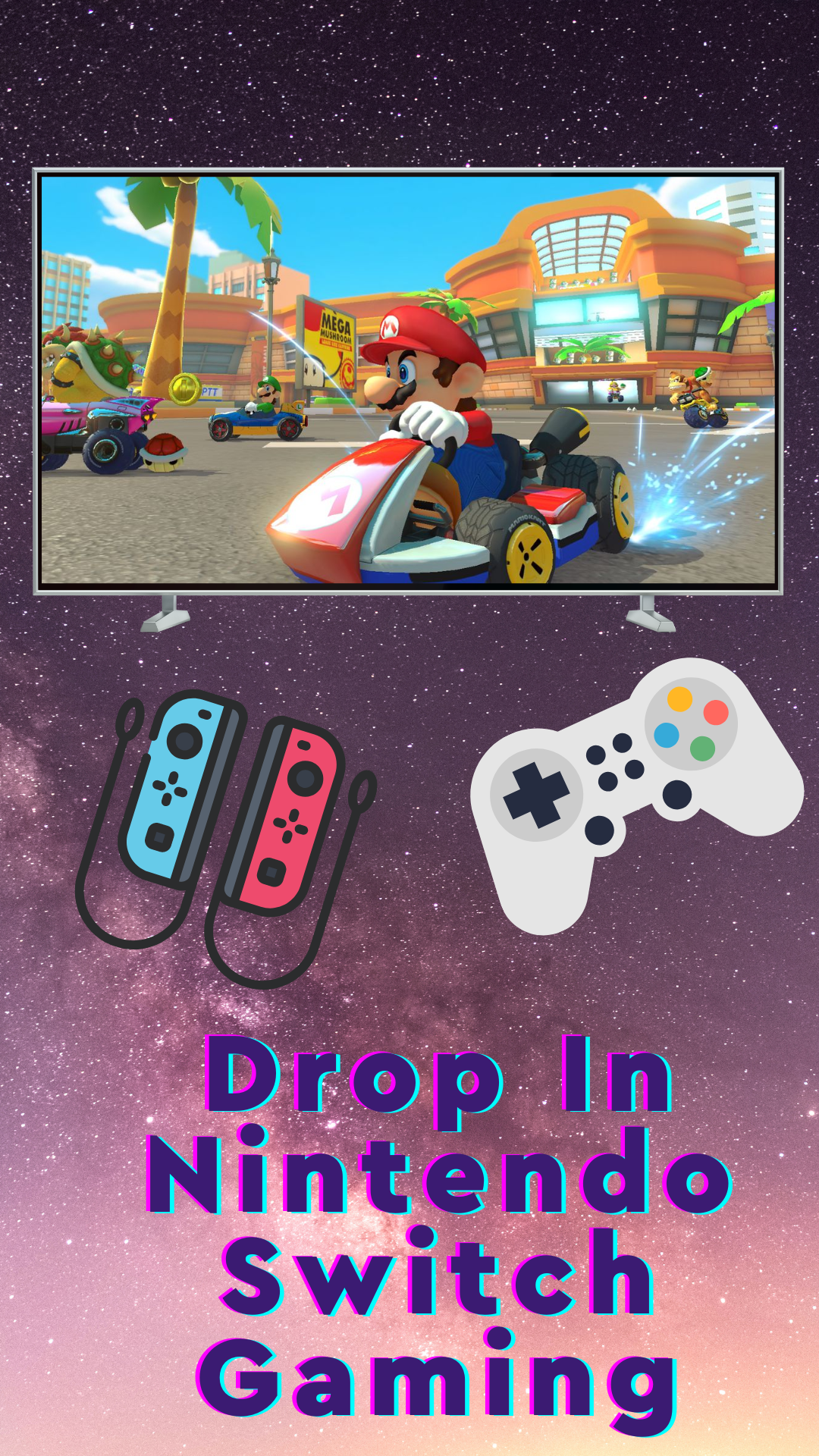 Galaxy background with TV screen showing Mario Kart game. Game controllers pictured with the text reading "Drop In Nintendo Switch Gaming"
