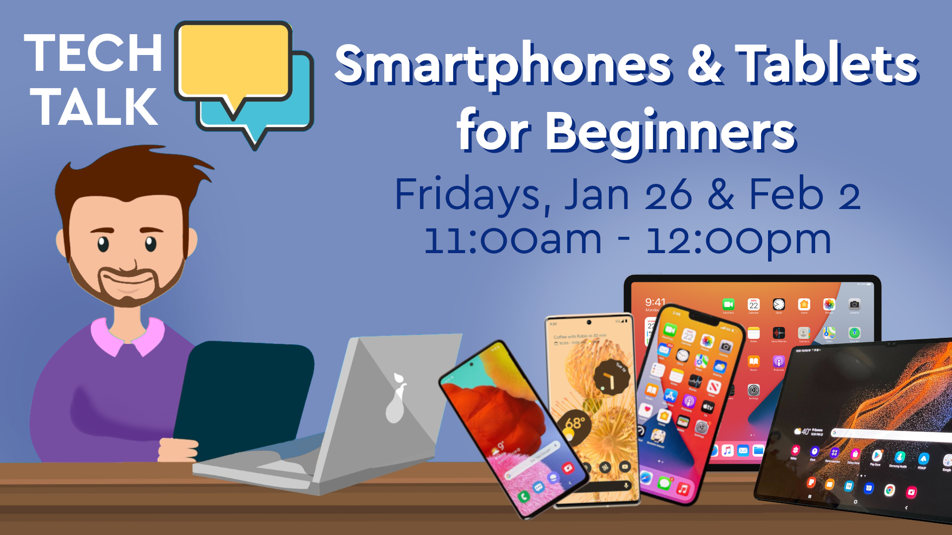 tech talk: smartphones and tablets for beginners. fridays january 26th and february 2nd at 11am