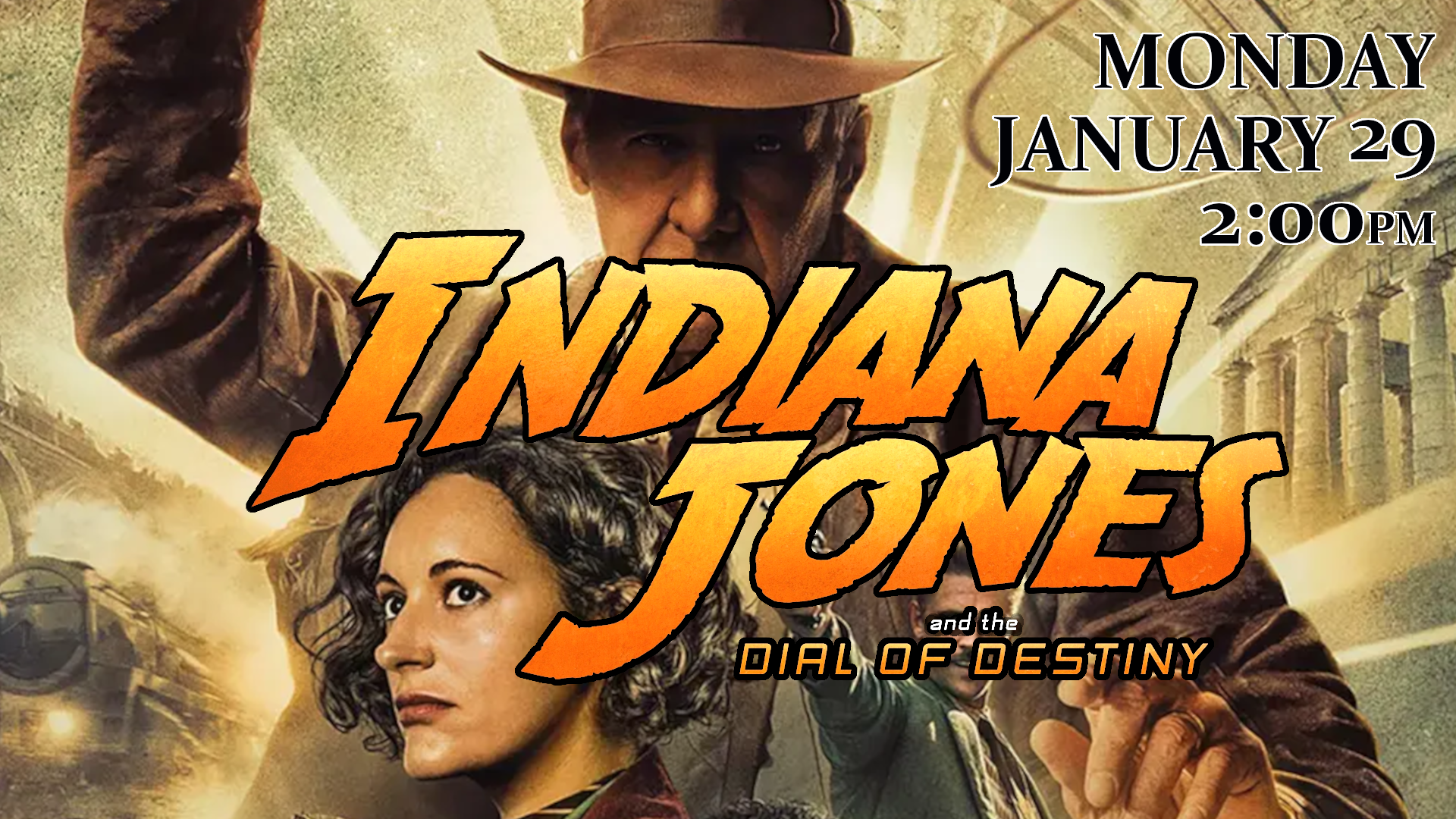 indiana jones and the dial of destony monday, january 29th at 2pm