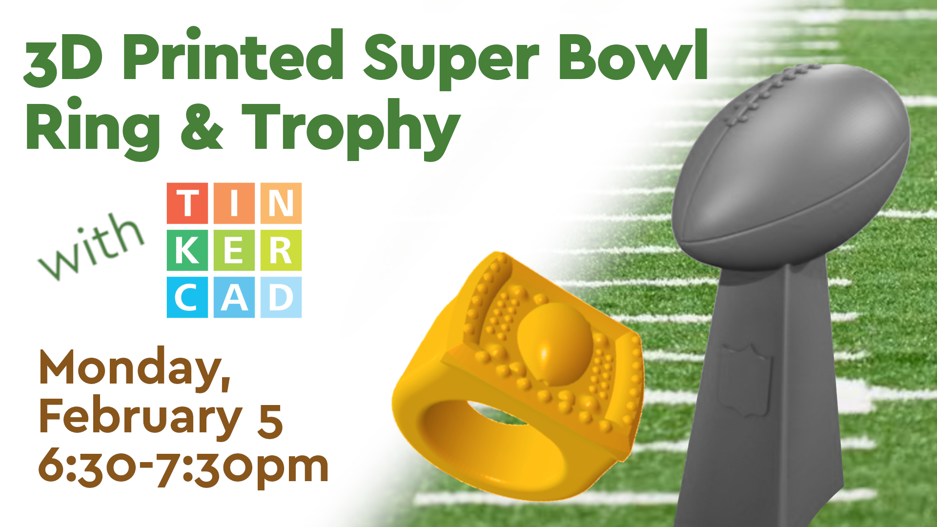 3d printed super bowl ring and trophy. monday, february 5th at 6:30pm
