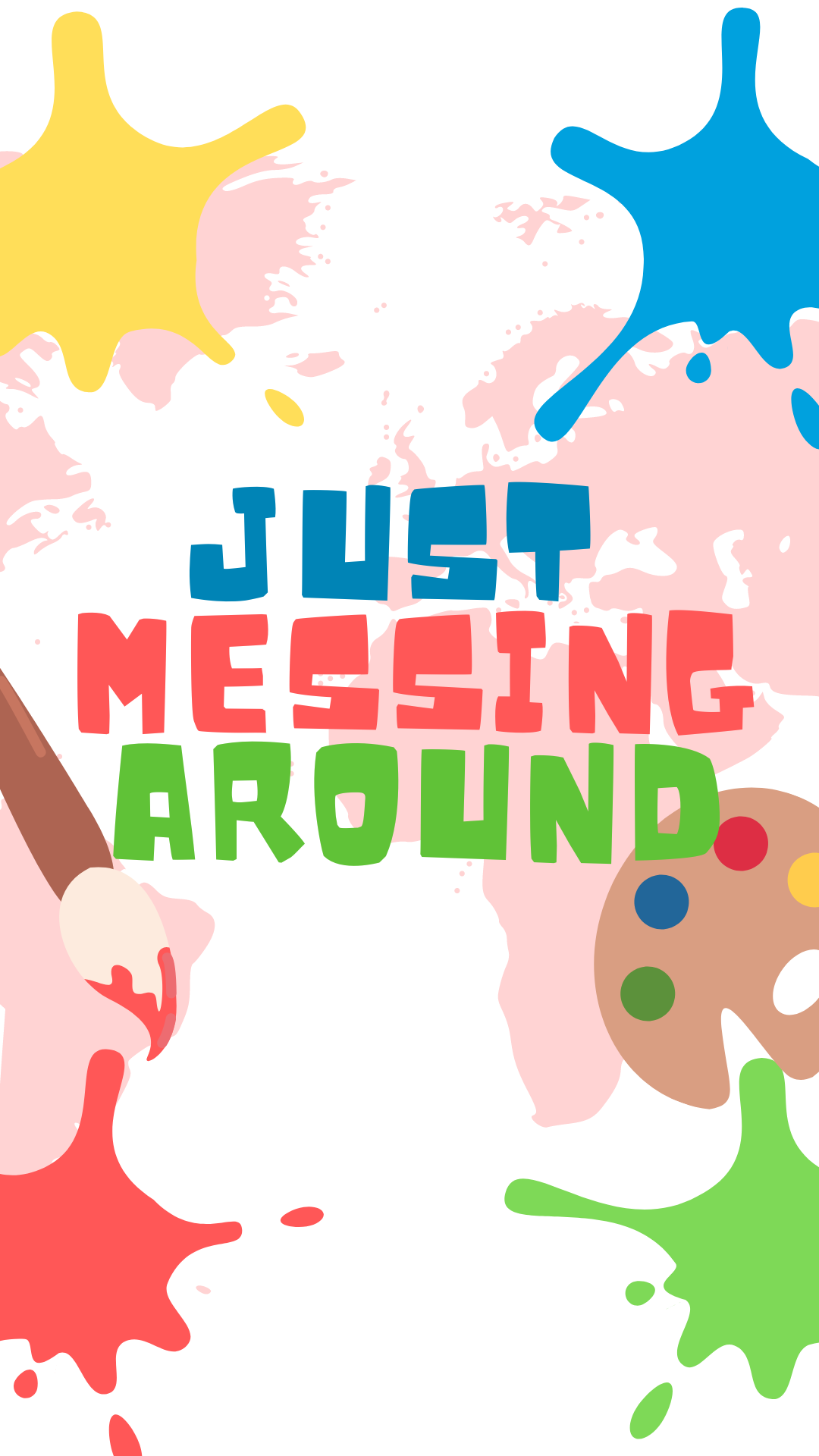 White background with paint splatters, a paint brush, and palette. Blue, red, and green text reads "Just Messing Around."