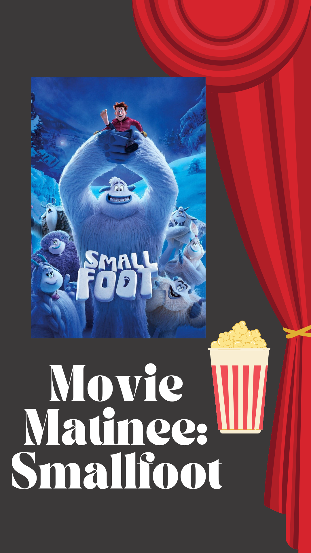 Black background with red curtain design. Image of the movie and a bucket of popcorn. Text reads "Movie Matinee: Smallfoot".