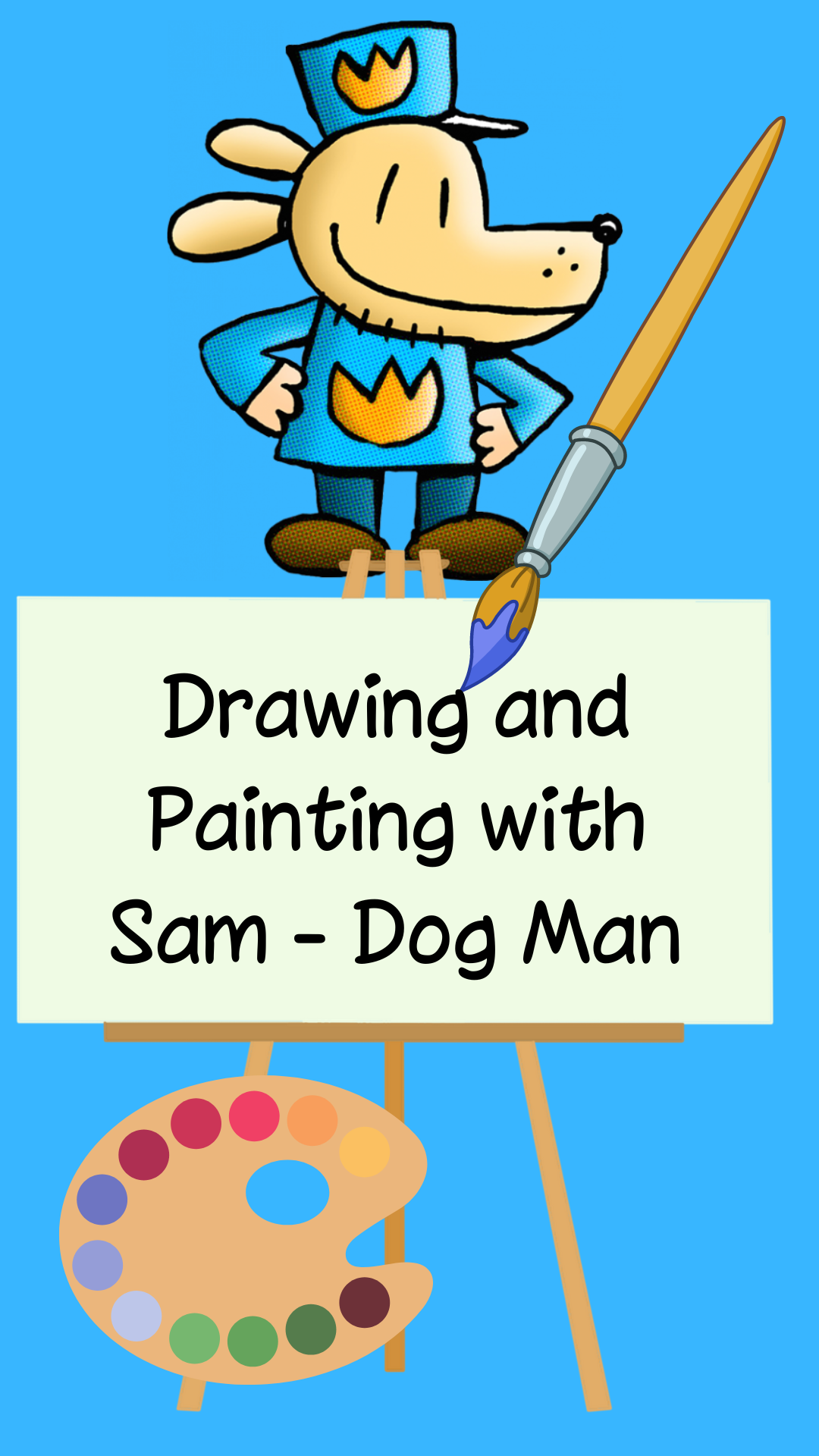 Blue background with images of Dog Man, canvas, paint brush, and palette of paint. Black text reads "Drawing and Painting with Sam - Dog Man" on the canvas.