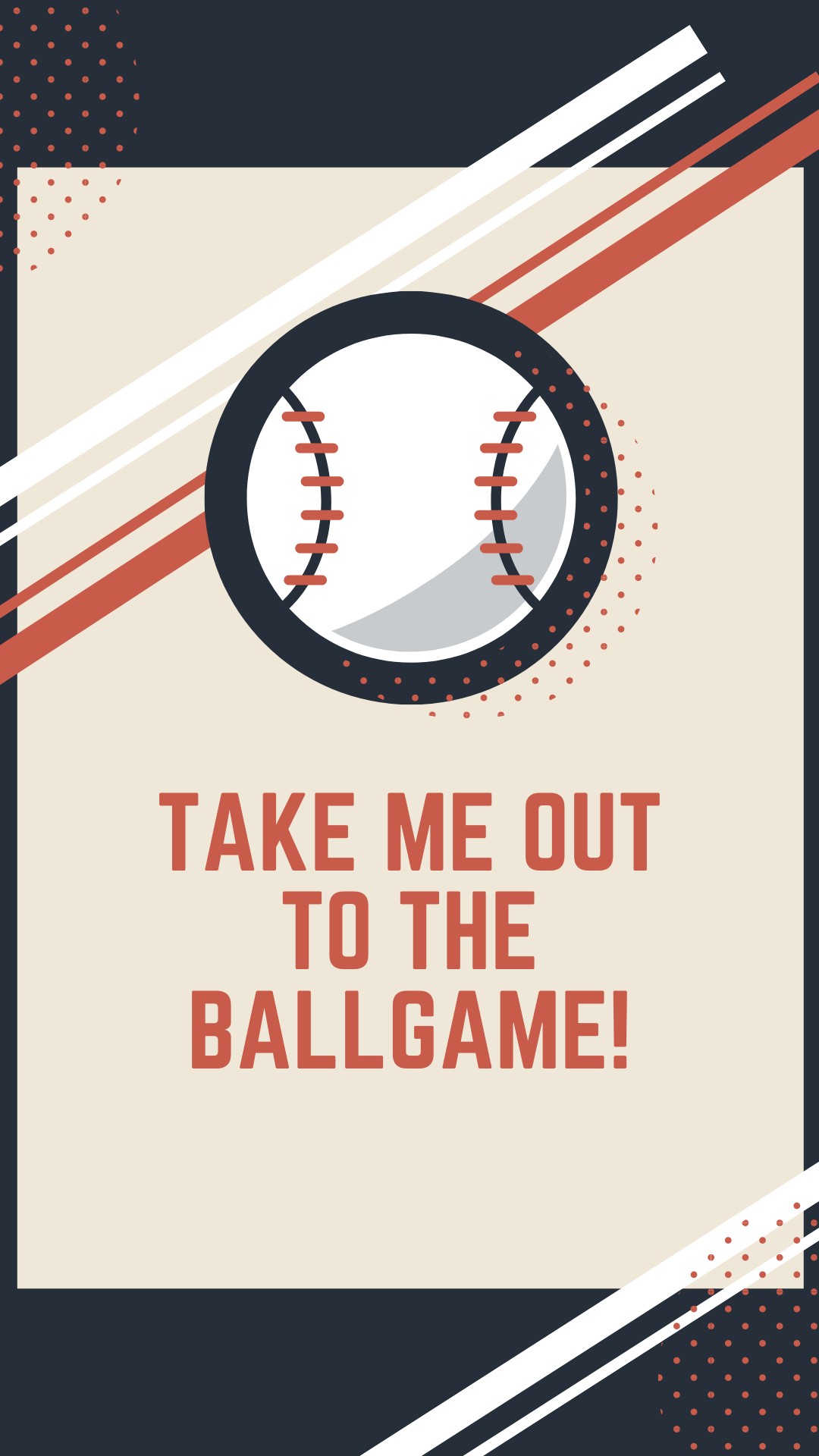Dark blue background and a beige rectangle with red and white stripes. An image of a baseball. Red text reads "Take me out to the ballgame!".