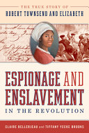Espionage and enslavement in the Revolution : the true story of Robert Townsend and Elizabeth book cover