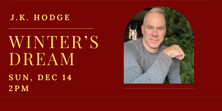 J. K. Hodge, Winter's Dream, Sun, Dec 14, 2PM
