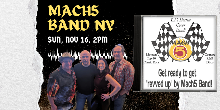 Mach5 Band, Sun Nov 16, 2PM, LI's Hottest Cover Band, Motown, Top 40, Classic Rock, Country, R&B, Disco, Get ready to get "revved up" by by Mach5 Band!