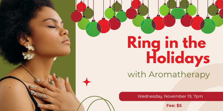 Ring in the Holidays with Aromatherapy, Wednesday, November 19, 7PM, Fee $5 