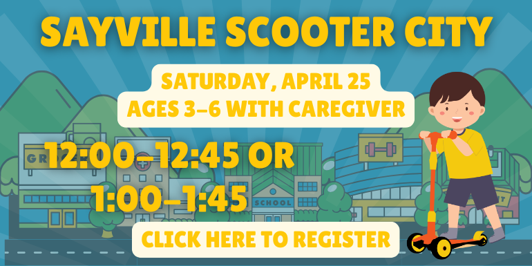 Sayville Scooter City, Saturday, April 25, Ages 3-6 With Caregiver, 12:00-12:45 Or 1:00-1:45, Click Here to Register