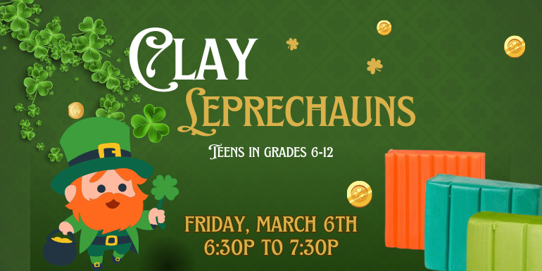 Clay Leprechauns, Teens In Grades 6-12, Friday, March 6th, 6:30P To 7:30P