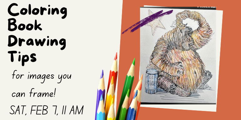 Coloring Book Drawing Tips for images you can frame! Sat, Feb 7, 11 AM