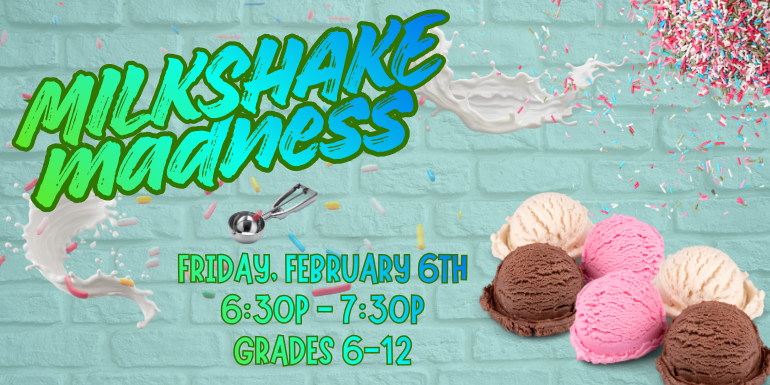 Milkshake Madness, Friday, February 6th, 6:30P - 7:30P, Grades 6-12