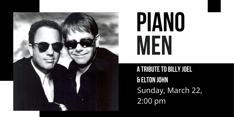 Piano Men: A Tribute to Billy Joel & Elton John, Sunday, March 22, 2:00 pm