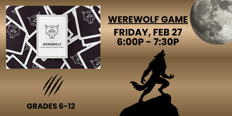Werewolf Game, Friday, Feb 27, 6:00 - 7:30P, Grades 6-12