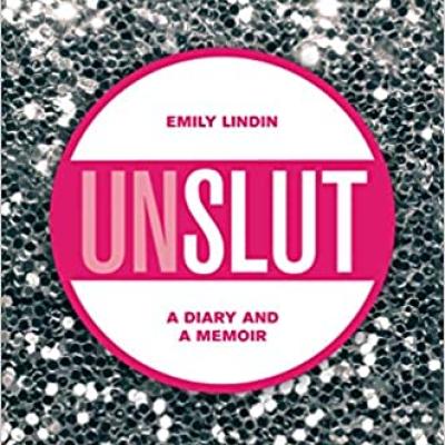 Unslut: A Diary and a Memoir by Emily Lindin