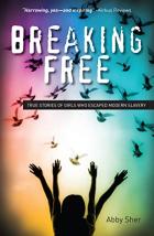 Breaking Free: True Stories of Girls Who Escaped Modern Slavery by Abby Sher