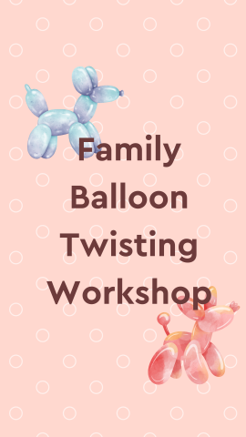 Pink background with white circles and images of balloon animals. Dark brown text "Family Balloon Twisting Workshop".
