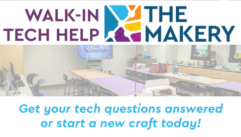 Walk in Tech help at the Makery, snapshot of the work space, text: Get your tech questions answered or start a new craft today!