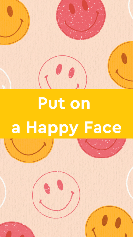 Baby pink background with smiley faces (pink, yellow, dark pink). White text reads "Put on a Happy Face" on a yellow banner.