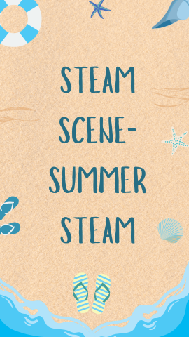 Sand background with beach elements like waves, flip flops, shells, etc. Blue text reads "STEAM Scene - Summer STEAM".