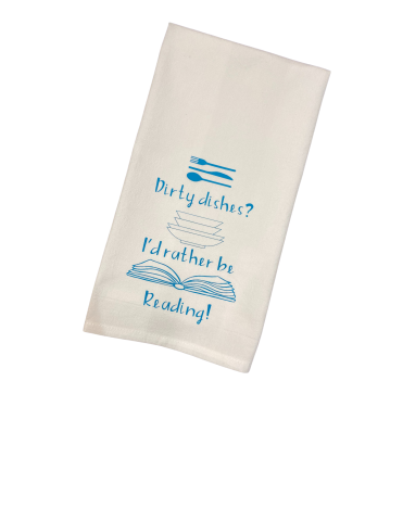 picture of a towel that says Dirty Dishes? I'd rather be reading!