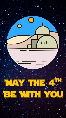 Starry night sky background with a cartoon picture of a scene from a Star Wars Movie. In yellow star wars themed font reads may the 4th be with you under the image