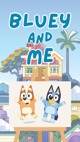 Background of Bluey's house. Image of Bluey and Bingo on a canvas. Text reads "Bluey and Me."