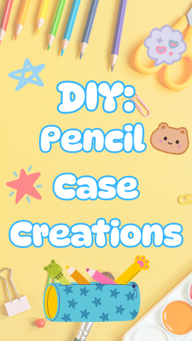 Yellow background with images of rainbow colored pencils, scissors and various school supplies. Graphics of a pencil case, stars, bear, and speech bubble. Text reads "DIY: Pencil Case Creations."