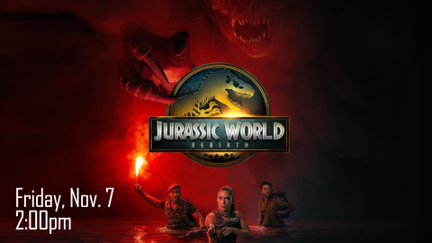 Jurassic World Rebirth - friday, november 7th - 2pm