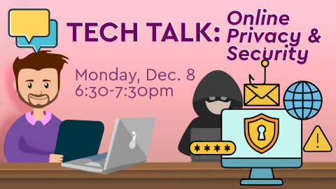 tech talk: online privacy & security - monday, december 8th, 6:30pm