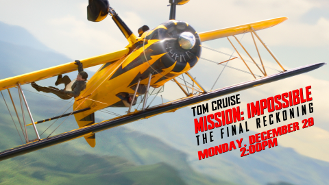 mission impossible the final reckoning - monday, december 29, 2pm