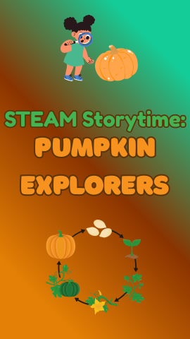 Green and orange background with images of a pumpkin's life cycle, a girl with a magnifying glass and a pumpkin. Text reads "STEAM Storytime: Pumpkin Explorers."