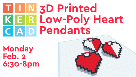 3d printed low-poly heart pendants, monday february 2, 6:30pm