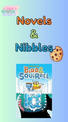 Book cover of "Bird and Squirrel On Ice" by James Burks. Illustration of a stack of books and cookie. Text reads "Novels and Nibbles."