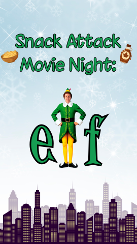 Snow behind city skyline. Illustrations of spaghetti and maple syrup. Text reads "Snack Attack Movie Night: Elf", with Will Ferrell replacing the "L" in "Elf." 