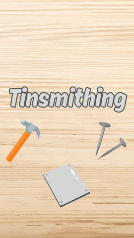 Wood with illustrations of a hammer, nails, and a sheet of metal. Text reads "Tinsmithing."