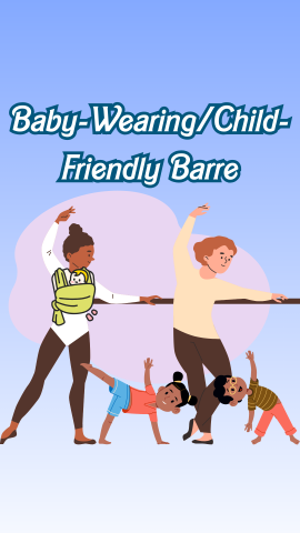 Drawings of women doing barre exercises, children stretching, and a baby in a carrier. Text reads "Baby-Wearing/Child-Friendly Barre."