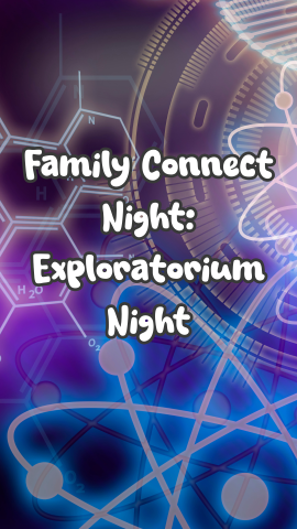 Background of atoms. Text reads "Family Connect Night: Exploratorium Night."