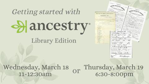 Getting Started With Ancestry: Library Edition, Wednesday. March 18, 11:00am - 12:30pm or Thursday, March 19 6:30-8:00pm