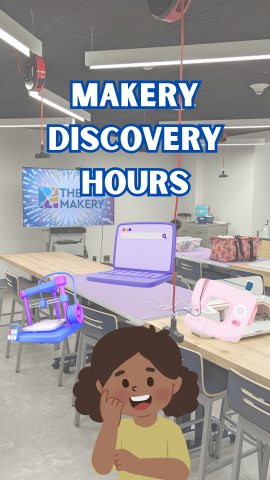 Image of a little girl with a 3D printer, laptop, and sewing machine. Text reads "Makery Discovery Hours."