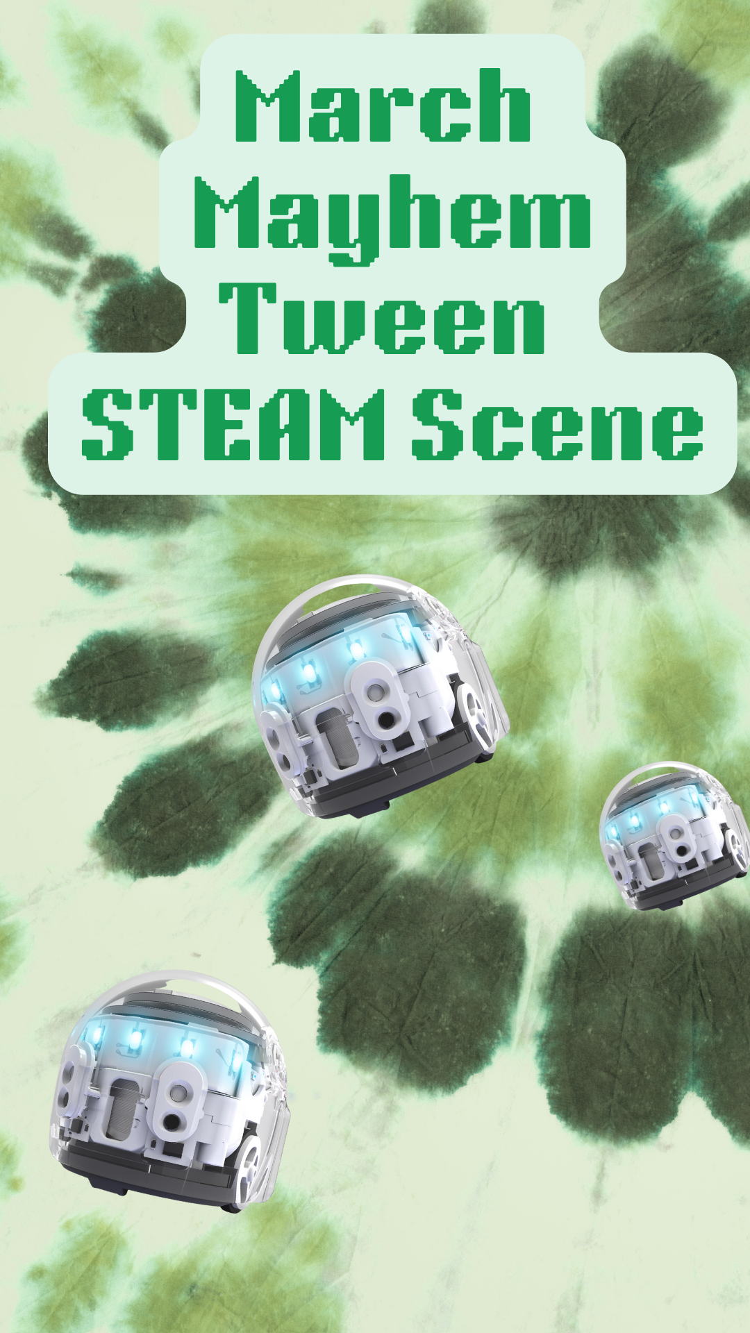 Green tie dye background with ozobots. Green text reads "March Mayhem Tween STEAM Scene"