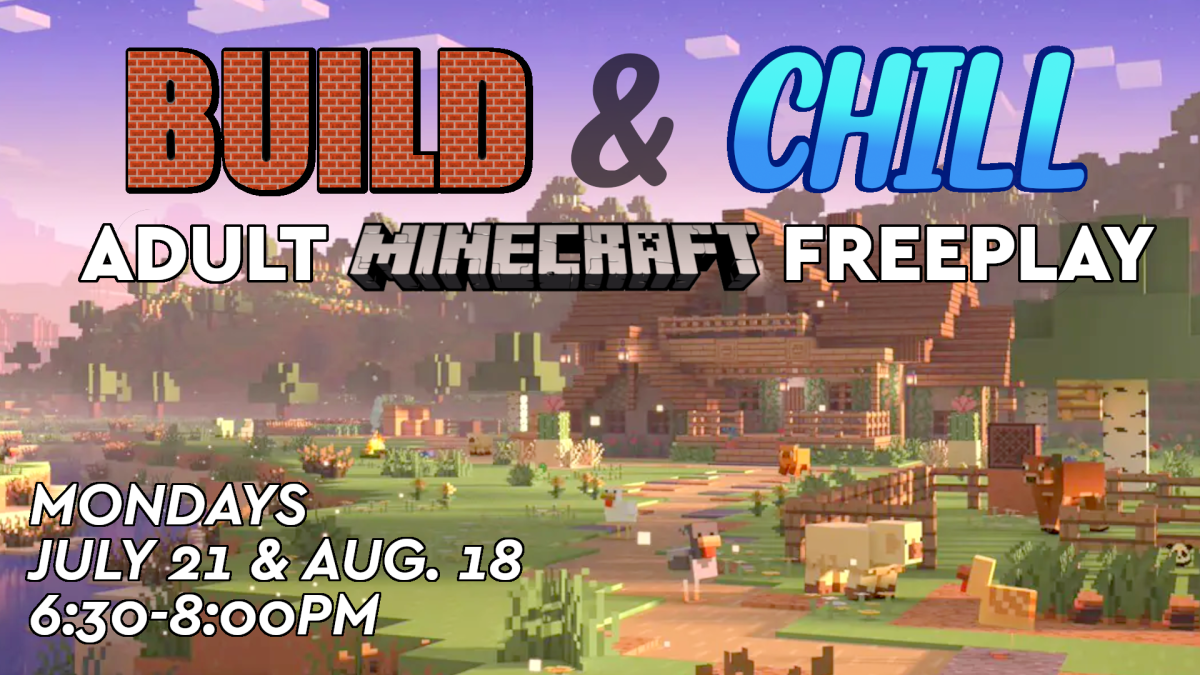 build and chill: adult minecraft free play. july 21st. 6:30pm